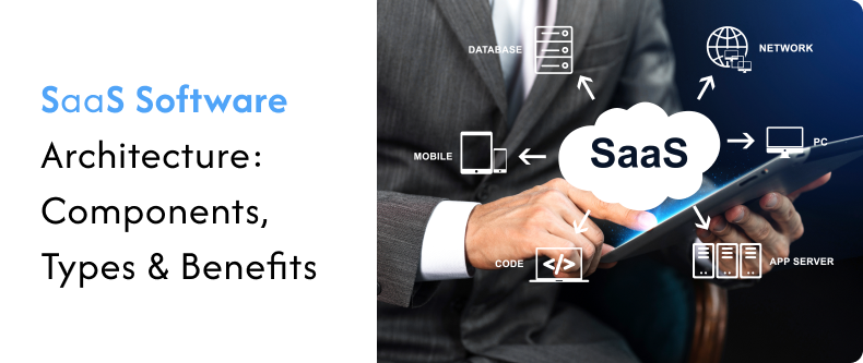 SaaS Software Architecture: Components, Types & Benefits