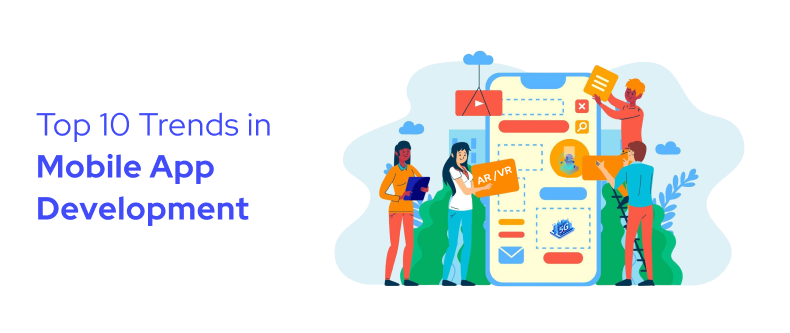 Top 10 Trends in Mobile App Development: The Future of Mobile Innovation